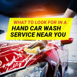 What to look for in a good hand car wash service near you