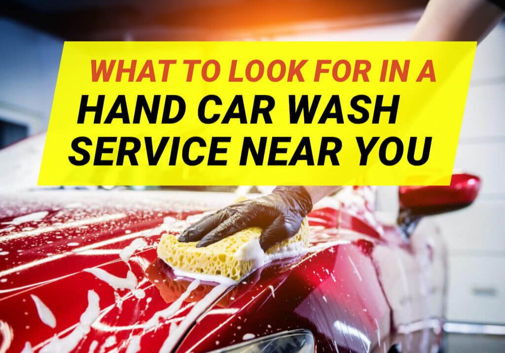 What to look for in a good hand car wash service near you